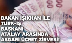 Bakan Işıkhan ile TÜRK-İŞ Başkanı Atalay arasında asgari ücret zirvesi!