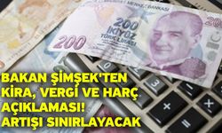 Bakan Şimşek'ten kira, vergi ve harç açıklaması! Artışı sınırlayacak