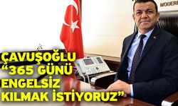 Çavuşoğlu “365 günü engelsiz kılmak istiyoruz”