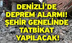 Denizli’de deprem alarmı! Şehir genelinde tatbikat yapılacak!