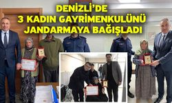 Denizli’de 3 kadın gayrimenkulünü jandarmaya bağışladı