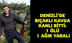 Denizli’de bıçaklı kavga kanlı bitti: 1 ölü 1 ağır yaralı