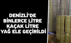 Denizli'de binlerce litre kaçak litre yağ ele geçirildi
