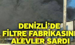 Denizli’de filtre fabrikasını alevler sardı
