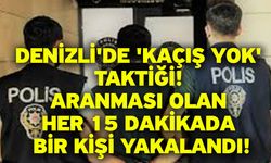 Denizli'de 'Kaçış Yok' Taktiği! Aranması Olan Her 15 Dakikada Bir Kişi Yakalandı!