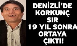 Denizli’de korkunç sır 19 yıl sonra ortaya çıktı!