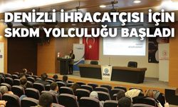 Denizli İhracatçısı İçin SKDM Yolculuğu Başladı