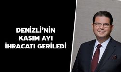 Denizli’nin Kasım Ayı İhracatı Geriledi