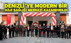 Denizli’ye modern bir aile sağlığı merkezi kazandırıldı