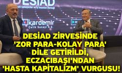 DESİAD Zirvesinde 'Zor Para-Kolay Para' Dile Getirildi, Eczacıbaşı'ndan 'Hasta Kapitalizm' Vurgusu!