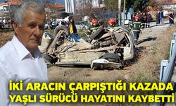 İki aracın çarpıştığı kazada yaşlı sürücü hayatını kaybetti