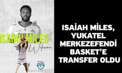 Isaiah Miles, Yukatel Merkezefendi Basket’e Transfer Oldu
