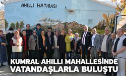 Kumral Ahıllı Mahallesinde Vatandaşlarla Buluştu