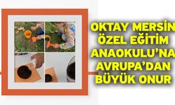 Oktay Mersin Özel Eğitim Anaokulu’na Avrupa’dan Büyük Onur