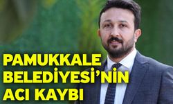 Pamukkale Belediyesi’nin acı kaybı