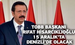 TOBB Başkanı Rıfat Hisarcıklıoğlu 15 Aralık'ta Denizli’de olacak