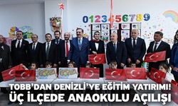 TOBB’dan Denizli’ye Eğitim Yatırımı! Üç İlçede Anaokulu Açılışı