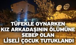 Tüfekle oynarken kız arkadaşının ölümüne sebep olan liseli çocuk tutuklandı