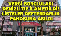 Vergi Borçluları Denizli’de İlan Edildi! Listeler Defterdarlık Panosuna Asıldı