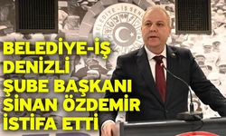 Belediye-İş Denizli Şube Başkanı Sinan Özdemir İstifa Etti
