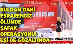 Buldan’daki Esrarengiz Ölümde Şafak Operasyonu! Eşi de Gözaltında