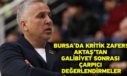 Bursa’da Kritik Zafer! Aktaş’tan Galibiyet Sonrası Çarpıcı Değerlendirmeler