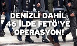 Denizli dahil 46 ilde FETÖ'ye operasyon!