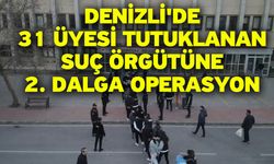 Denizli'de 31 üyesi tutuklanan suç örgütüne 2. dalga operasyon