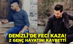 Denizli’de feci kaza; 2 genç hayatını kaybetti
