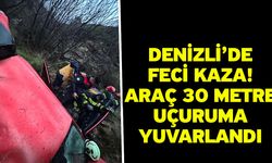 Denizli’de Feci Kaza! Araç 30 Metre Uçuruma Yuvarlandı
