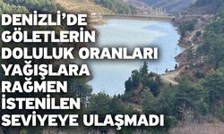 Denizli’de göletlerin doluluk oranları yağışlara rağmen istenilen seviyeye ulaşmadı