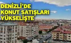 Denizli’de Konut Satışları Yükselişte