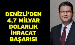 Denizli’den 4,7 Milyar Dolarlık İhracat Başarısı