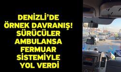 Denizli’de örnek davranış: Sürücüler ambulansa fermuar sistemiyle yol verdi