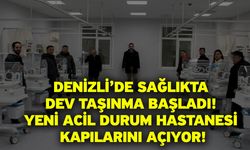 Denizli’de Sağlıkta Dev Taşınma Başladı! Yeni Acil Durum Hastanesi Kapılarını Açıyor!