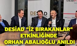 DESİAD "İz Bırakanlar" Etkinliğinde Orhan Abalıoğlu Anıldı