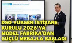 DSO Yüksek İstişare Kurulu 2026’ya Model Fabrika’dan Güçlü Mesajla Başladı