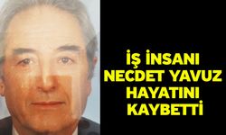 İş İnsanı Necdet Yavuz Hayatını Kaybetti
