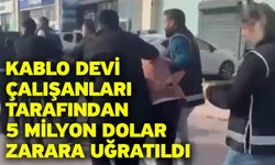 Kablo devi çalışanları tarafından 5 milyon dolar zarara uğratıldı