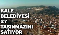 Kale Belediyesi 27 Taşınmazını Satıyor