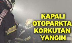 Kapalı otoparkta korkutan yangın