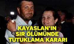 Kayaslan'ın sır ölümünde tutuklama kararı