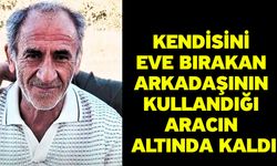 Kendisini eve bırakan arkadaşının kullandığı aracın altında kaldı