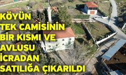 Köyün tek camisinin bir kısmı ve avlusu icradan satılığa çıkarıldı