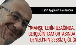 Manşetlerin Uzağında, Gerçeğin Tam Ortasında: Denizli’nin Sessiz Çığlığı