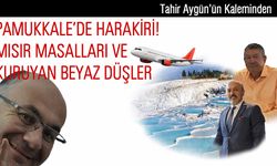 Pamukkale’de Harakiri! Mısır Masalları Ve Kuruyan Beyaz Düşler