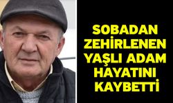 Sobadan zehirlenen yaşlı adam hayatını kaybetti