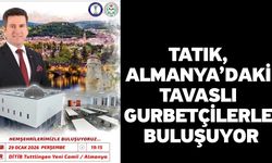 Tatık, Almanya’daki Tavaslı gurbetçilerle buluşuyor