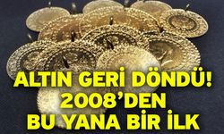 Altın geri döndü! 2008’den bu yana bir ilk