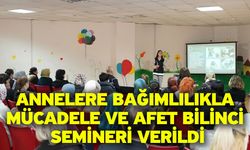 Annelere bağımlılıkla mücadele ve afet bilinci semineri verildi